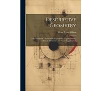 Descriptive Geometry: A Treatise From a Mathematical Standpoint, Together With a Collection of Exercises and Practical Applications