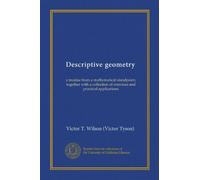 Descriptive geometry (Vol-1): a treatise from a mathematical standpoint, together with a collection of exercises and practical applications