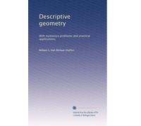 Descriptive geometry: With numerous problems and practical applications,
