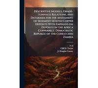 Descriptive Models, Grade-tonnage Relations, and Databases for the Assessment of Sediment-hosted Copper Deposits With Emphasis on Deposits in the ... Democratic Republic of the Congo and Zambia