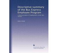 Descriptive summary of the Bus Express Employee Program: A demonstration of employment center bus service
