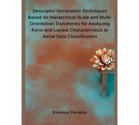 Descriptor Generation Techniques Based on Hierarchical-Scale and Multi-Orientation Transforms for Analyzing Form and Layout Characteristics in Aerial Data Classification