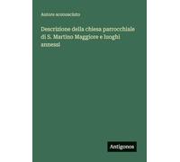 Descrizione della chiesa parrocchiale di S. Martino Maggiore e luoghi annessi