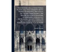 Descrizione Della Gran Terma Puteolana, Volgarmente Detta Tempio Di Serapide, Preceduta Da Taluni Cenni Storici, Per Servire Alla Dilucidazione ... Monumento, E Considerazioni Su I Laghi Mare
