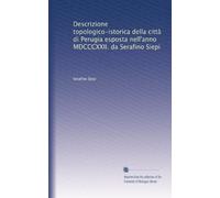 Descrizione topologico-istorica della città di Perugia esposta nell'anno MDCCCXXII. da Serafino Siepi: Volume 4