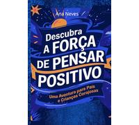 Descubra a Força de Pensar Positivo: Uma Aventura para Pais e Crianças Corajosas