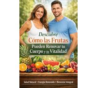 Descubre Cómo las Frutas Pueden Renovar tu Cuerpo y tu Vitalidad