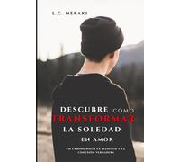 Descubre cómo transformar la soledad en amor: Un camino hacia la plenitud y la conexión verdadera