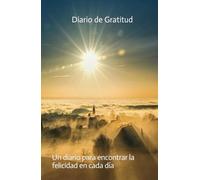 Descubre el poder de la gratitud: Un diario práctico para vivir con más alegría y menos estrés: Un diario para cambiar tu mentalidad, atraer abundancia y ser más feliz.