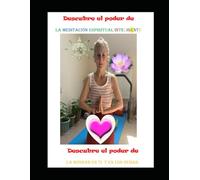 Descubre el poder de la meditación espiritual inteligente.: Descubre el poder de la bondad en ti mismo y en los demás. (Bienestar, Conciencia y Espiritualidad en tu vida cotidiana.)