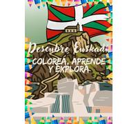 Descubre Euskadi: Colorea, aprende y explora.: Un viaje para descubrir y colorear la historia y el presente de Euskadi. (colouring book)