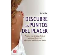 Descubre los puntos del placer: Alcanza una rápida y efectiva estimulación sexual sólo con la presión de tus dedos