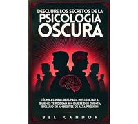 DESCUBRE LOS SECRETOS DE LA PSICOLOGÍA OSCURA: Técnicas Infalibles Para Influenciar a Quienes Te Rodean SIN QUE SE DEN CUENTA, Incluso en Ambientes de Alta Presión: 3