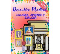Descubre Madrid: Colorea, Aprende y Explora.: Un viaje para descubrir y colorear la historia y el presente de Madrid. (colouring book)