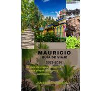 Descubre Mauricio 2025-2026: Tu guía privilegiada definitiva sobre playas, cultura y aventura