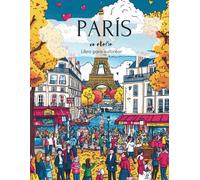 Descubre París en otoño: libro para colorear: 50 motivos detallados con estilo francés: la Torre Eiffel, el Sena, cafeterías, escenas románticas y el ambiente otoñal dorado de la ciudad del amor