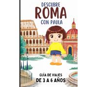 DESCUBRE ROMA CON PAULA. DE 3 A 6 AÑOS. GUÍA DE VIAJES PARA NIÑOS.: LA CIUDAD DE ROMA A OJOS DE UN NIÑO. APRENDRE A LEER.
