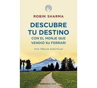 Descubre tu destino con el monje que vendió su Ferrari: Una fábula espiritual (Best Seller | No Ficción)