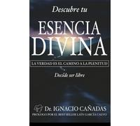 Descubre tu esencia divina: La verdad es el camino a la plenitud. Decide ser libre