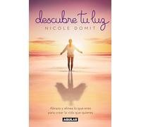 Descubre tu luz: Abraza y alinea lo que eres para crear la vida que quieres / Di scover Your Light