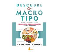 Descubre tu macrotipo: Identifica tu tipo corporal, evalúa tu tolerancia a los carbohidratos y acelera la pérdida de grasa (SIN COLECCION)