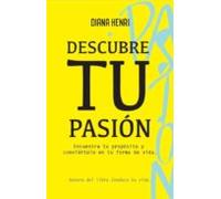 Descubre Tu Pasion. Ecuentra Tu Proposito Y Conviertelo En Tu For Ma D