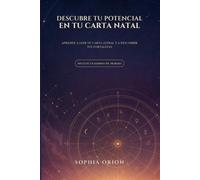 Descubre tu potencial en tu carta natal: Aprende a leer tu carta astral y a descubrir tus fortalezas - con tu cuaderno de trabajo