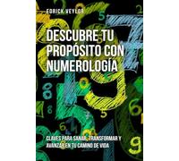 Descubre tu propósito con numerología: Claves para sanar, transformar y avanzar en tu camino de vida