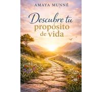 Descubre tu propósito de vida: La pregunta que cambia tu vida: por qué estás aquí y qué has venido a hacer