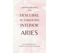 Descubre tu Sabiduría Interior - Aries 2026: Agenda y Planner de Crecimiento Personal y Autoconocimiento para Mujeres: Diario de autoestima, gratitud ... sanar, crecer y conectarte con tu Energía