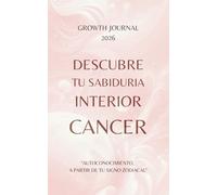 Descubre tu Sabiduría Interior - Cáncer 2026: Agenda y Planner de Crecimiento Personal y Autoconocimiento para Mujeres: Diario de autoestima, gratitud ... sanar, crecer y conectarte con tu Energía