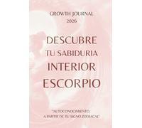 Descubre tu Sabiduría Interior - Escorpio 2026: Agenda y Planner de Crecimiento Personal y Autoconocimiento para Mujeres: Diario de autoestima, ... sanar, crecer y conectarte con tu Energía