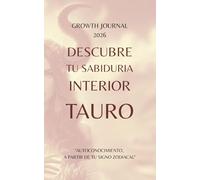 Descubre tu Sabiduría Interior - Tauro 2026: Agenda y Planner de Crecimiento Personal y Autoconocimiento para Mujeres: Diario de autoestima, gratitud ... sanar, crecer y conectarte con tu Energía