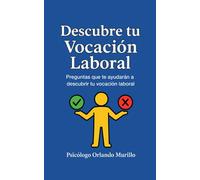 Descubre tu Vocación Laboral: Preguntas que te ayudarán a descubrir tu vocación laboral (Desarrollo Personal)