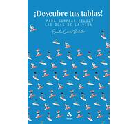 ¡Descubre tus tablas!: Para surfear feliz las olas de la vida (AUTOAYUDA)