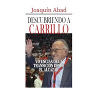 DESCUBRIENDO A CARRILLO: Vivencias de la transición desde El Alcázar