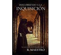 Descubriendo a la Inquisición.: La cara oculta de la Leyenda Negra...