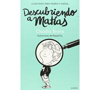 Descubriendo A Matias: Ejercicios De Coaching Para Padres Y Niños