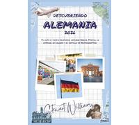 DESCUBRIENDO ALEMANIA 2026: Tu guía de viaje a Alemania; descubre Berlín, Múnich, la catedral de Colonia y el castillo de Neuschwanstein.