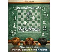 Descubriendo el Ajedrez: Ajedrez para niños desde cero: diversión, gimnasia mental y valores