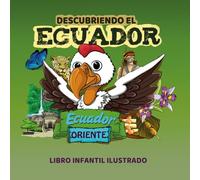 Descubriendo el Ecuador Oriente: Libro infantil ilustrado: Un viaje por la región del oriente para aprender y colorear: Un viaje por la región del oriente ecuatoriana para aprender y colorear