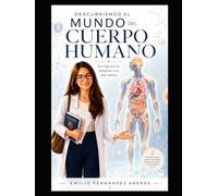 Descubriendo el Mundo del Cuerpo Humano: Un viaje por la máquina viva que somos