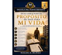 DESCUBRIENDO EL PROPÓSITO DE DIOS PARA MI VIDA: Cómo descubrir, desarrollar y vivir el llamado que Dios tiene para cada creyente: 8 (PROGRAMA INTERNACIONAL DE DISCIPULADO PARA NUEVOS CREYENTES)