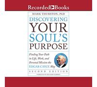 Descubriendo el propósito de tu alma: encontrar tu camino en la vida, el trabajo y la misión personal al estilo Edgar Cayce, segunda edición