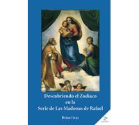 Descubriendo el Zodiaco en la serie de las Madonas de Rafael