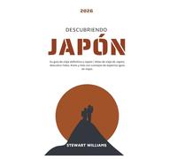 DESCUBRIENDO JAPÓN 2026: Su guía de viaje definitiva a Japón / Atlas de viaje de Japón; descubra Tokio, Kioto y más con consejos de expertos (guía de viaje).