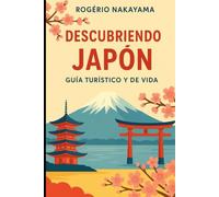 Descubriendo Japón: Guía Turístico y de Vida