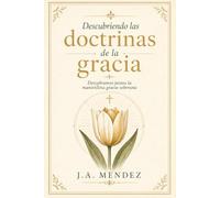 Descubriendo las doctrinas de la gracia.: Un camino para contemplar la soberanía de Dios en la salvación.