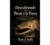 Descubriendo los Peces y la Pesca: De los estanques con bluegill a los monstruos de ríoDe los estanques con bluegill a los monstruos de río (Lets Do It Guides: Science)