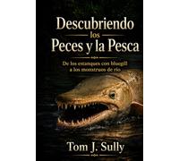 Descubriendo los Peces y la Pesca: De los estanques con bluegill a los monstruos de ríoDe los estanques con bluegill a los monstruos de río (Lets Do It Guides: Science)